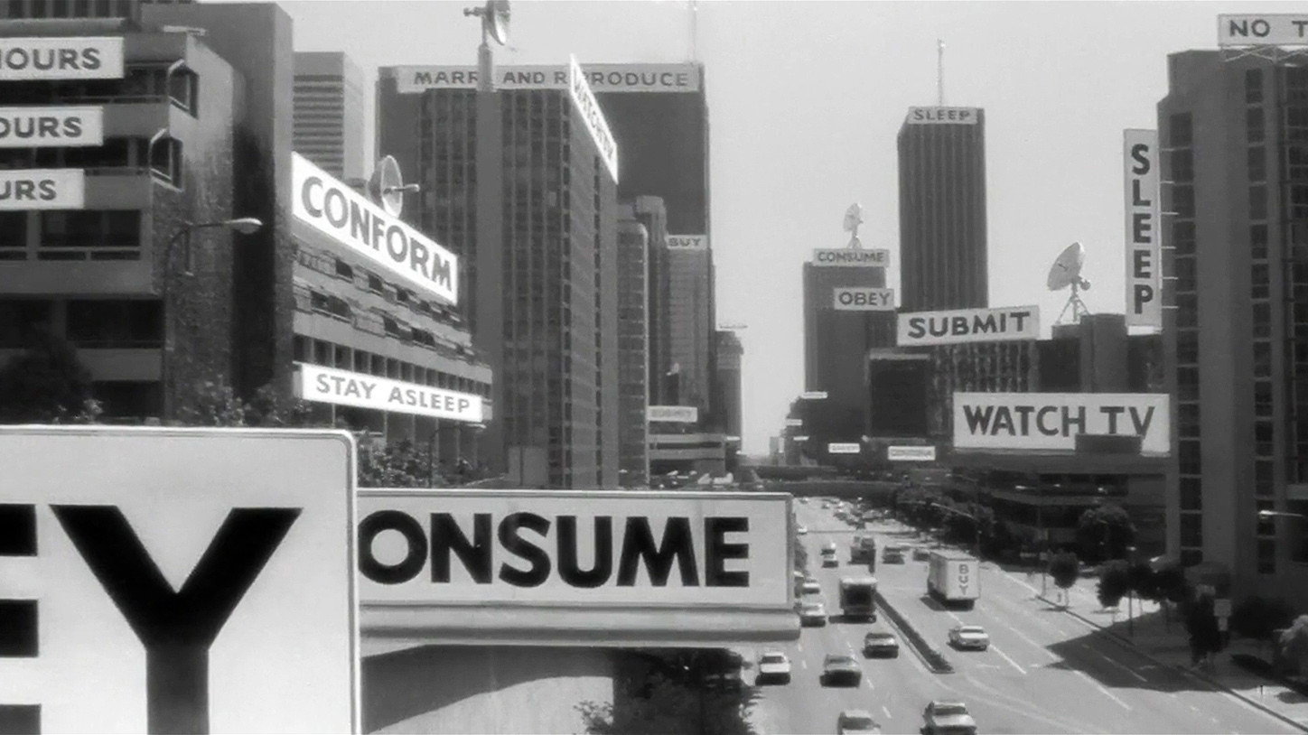 Through the glasses, the city's billboards all read OBEY, CONSUME, CONFORM, MARRY AND REPRODUCE (They Live, 1988)